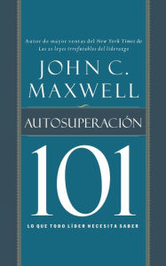 Title: Autosuperación 101: Lo que todo líder necesita saber, Author: John C. Maxwell