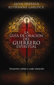 Title: La guía de oración del guerrero espiritual: Encuentre salida a cada situación, Author: Quin M. Sherrer