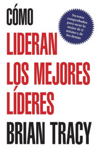 Title: Cómo lideran los mejores líderes, Author: Brian Tracy