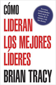 Title: Cómo lideran los mejores líderes, Author: Brian Tracy