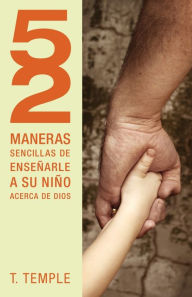 Title: 52 maneras de ensenarle a su nino acerca de Dios, Author: Todd Temple