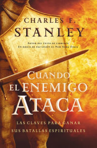 Title: Cuando el enemigo ataca: Las claves para ganar tus batallas espirituales, Author: Charles F. Stanley