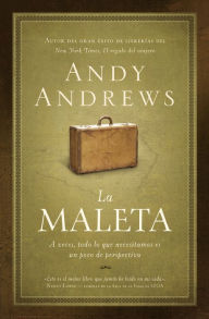 Title: La maleta: A veces, todo lo que necesitamos es un poco de perspectiva (The Noticer: Sometimes, All a Person Needs Is a Little Perspective), Author: Andy Andrews