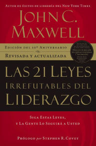 Title: Las 21 Leyes Irrefutables del liderazgo: Siga estas leyes, y la gente lo seguirá a usted, Author: John C. Maxwell