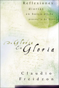 Title: De gloria en gloria, Author: Claudio Freidzon