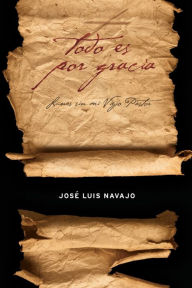 Title: Todo es por gracia, Author: José Luis Navajo