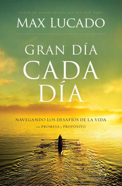 Gran día cada día: Navegando los desafios de la vida con promesa y propósito