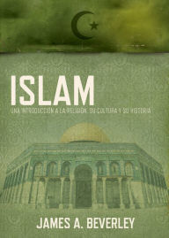 Title: Islam: Una introducción a la religión, su cultura y su historia, Author: Thomas Nelson