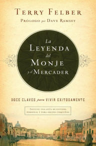 Title: La leyenda del monje y el mercader: Doce claves para vivir exitosamente, Author: Terry Felber