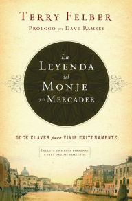 Title: La leyenda del monje y el mercader: Doce claves para vivir exitosamente, Author: Terry Felber