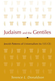 Title: Judaism and the Gentiles: Jewish Patterns of Universalism (to 135 CE), Author: Terence L. Donaldson