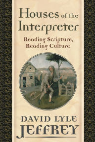 Title: Houses of the Interpreter: Reading Scripture, Reading Culture, Author: David Lyle Jeffrey