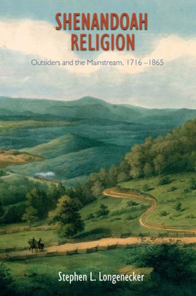 Shenandoah Religion: Outsiders and the Mainstream, 1716-1865