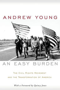 Title: An Easy Burden: The Civil Rights Movement and the Transformation of America, Author: Andrew Young