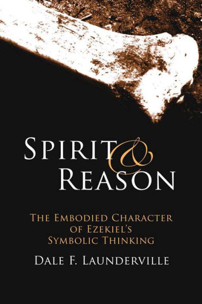 Spirit and Reason: The Embodied Character of Ezekiel's Symbolic Thinking
