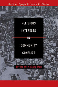 Title: Religious Interests in Community Conflict: Beyond the Culture Wars, Author: Paul A. Djupe