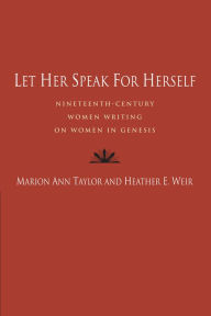 Title: Let Her Speak for Herself: Nineteenth-Century Women Writing on Women in Genesis, Author: Marion Ann Taylor