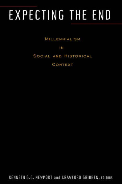 Expecting the End: Millennialism in Social and Historical Context