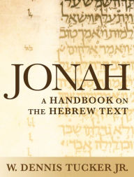 Title: Jonah: A Handbook on the Hebrew Text, Author: W. Dennis Tucker Jr.