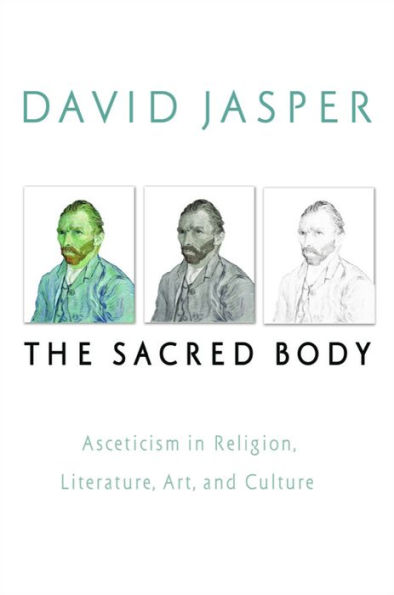 The Sacred Body: Asceticism in Religion, Literature, Art, and Culture