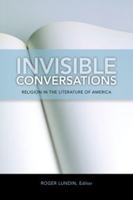 Title: Invisible Conversations: Religion in the Literature of America, Author: Roger Lundin