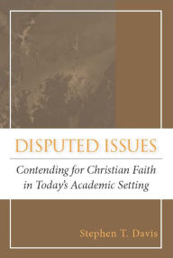 Title: Disputed Issues: Contending for Christian Faith in Today's Academic Setting, Author: Stephen T. Davis