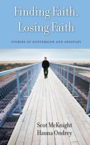 Title: Finding Faith, Losing Faith: Stories of Conversion and Apostasy, Author: Scot McKnight