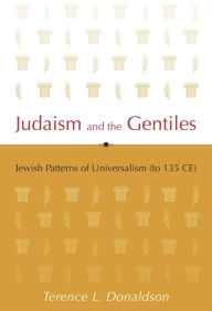 Title: Judaism and the Gentiles: Jewish Patterns of Universalism (to 135 CE), Author: Terence L. Donaldson