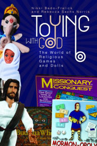 Title: Toying with God: The World of Religious Games and Dolls, Author: Nikki Bado-Fralick