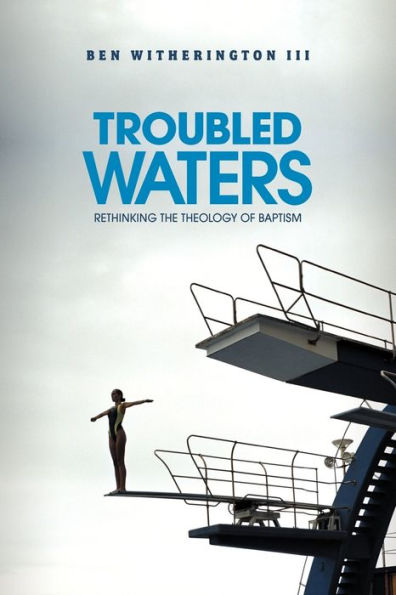 Troubled Waters: Rethinking the Theology of Baptism