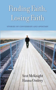 Title: Finding Faith, Losing Faith: Stories of Conversion and Apostasy, Author: Scot McKnight
