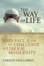 The Way of Life: John Paul II and the Challenge of Liberal Modernity