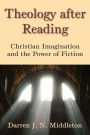 Theology After Reading: Christian Imagination and the Power of Fiction
