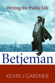 Title: Betjeman: Writing the Public Life, Author: Kevin J. Gardner