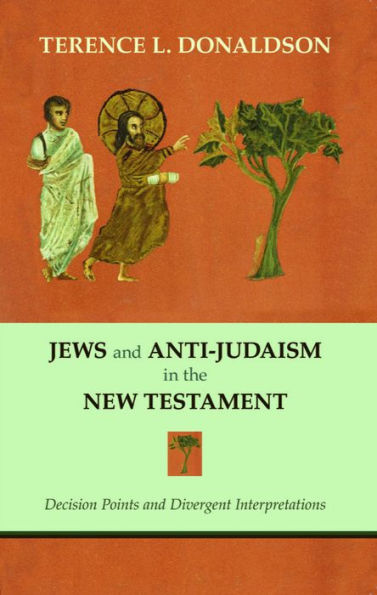 Jews and Anti-Judaism in the New Testament: Decision Points and Divergent Interpretations