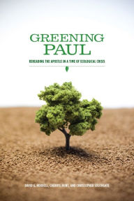 Title: Greening Paul: Rereading the Apostle in a Time of Ecological Crisis, Author: David G. Horrell