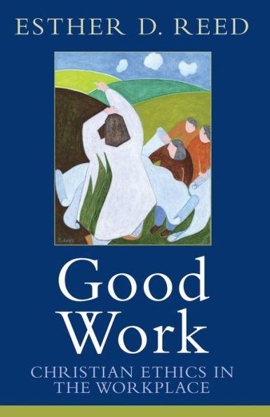 Good Work: Christian Ethics in the Workplace