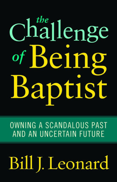 The Challenge of Being Baptist: Owning a Scandalous Past and an Uncertain Future
