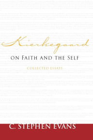 Title: Kierkegaard on Faith and the Self: Collected Essays, Author: C. Stephen Evans