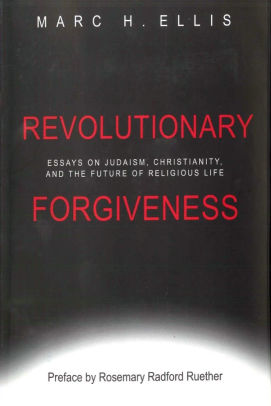 Revolutionary Forgiveness Essays On Judaism Christianity And The Revolutionary Forgiveness Essays On Judaism Christianity And The Future Of Religious Life
