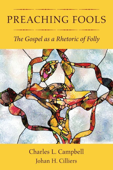 Preaching Fools: The Gospel as a Rhetoric of Folly
