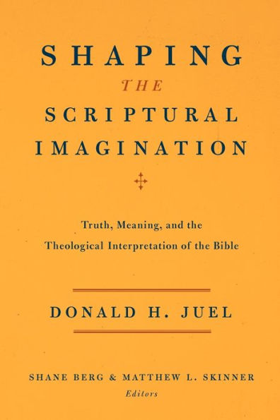 Shaping the Scriptural Imagination: Truth, Meaning, and the Theological Interpretation of the Bible