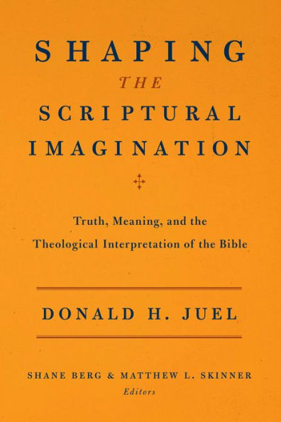 Shaping the Scriptural Imagination: Truth, Meaning, and the Theological Interpretation of the Bible