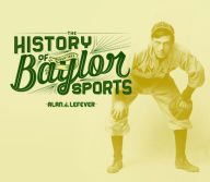 Title: The History of Baylor Sports, Author: Alan J. Lefever