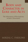 Body and Character in Luke and Acts: The Subversion of Physiognomy in Early Christianity