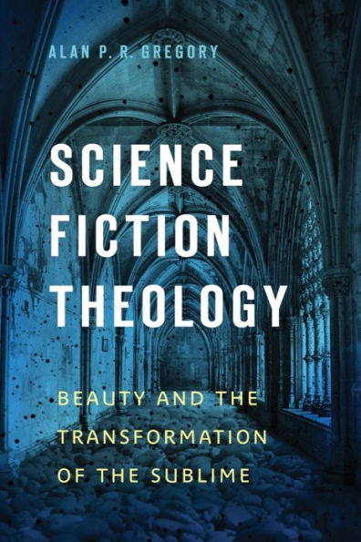 Science Fiction Theology: Beauty and the Transformation of Sublime