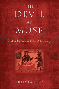 Title: The Devil as Muse: Blake, Byron, and the Adversary, Author: Fred Parker