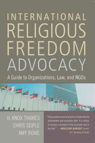 Title: International Religious Freedom Advocacy: A Guide to Organizations, Law, and NGOs, Author: H. Knox Thames