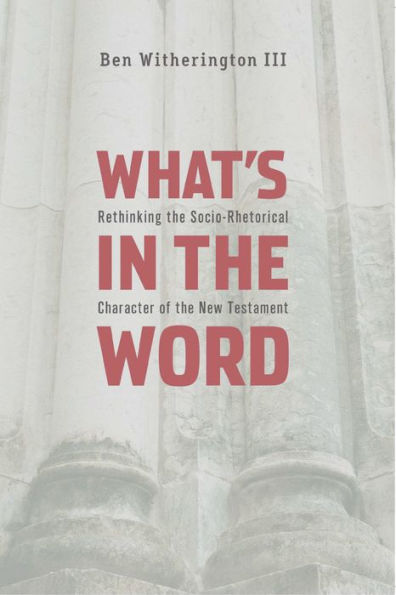 What's in the Word: Rethinking the Socio-Rhetorical Character of the New Testament