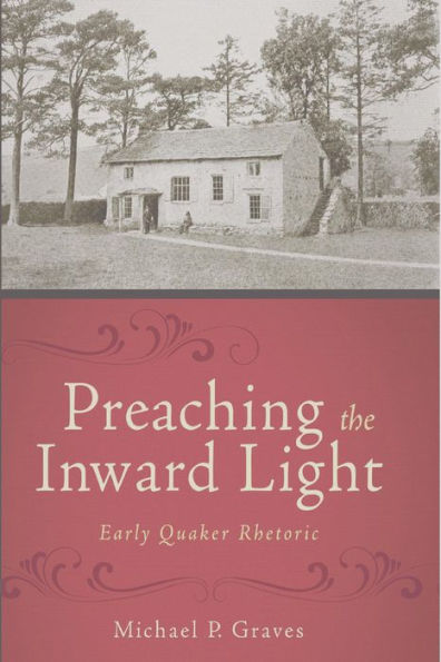 Preaching the Inward Light: Early Quaker Rhetoric